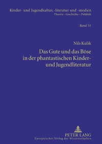 صورة الغلاف: Das Gute und das Boese in der phantastischen Kinder- und Jugendliteratur 1st edition 9783631534465