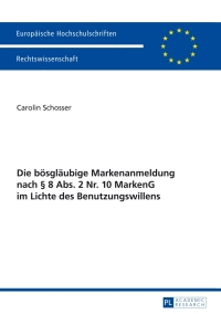 صورة الغلاف: Die boesglaeubige Markenanmeldung nach § 8 Abs. 2 Nr. 10 MarkenG im Lichte des Benutzungswillens 1st edition 9783631648506