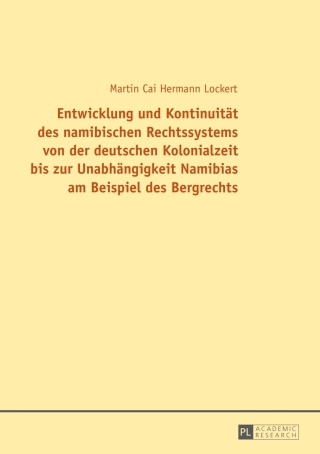 Cover image: Entwicklung und Kontinuitaet des namibischen Rechtssystems von der deutschen Kolonialzeit bis zur Unabhaengigkeit Namibias am Beispiel des Bergrechts 1st edition 9783631648520