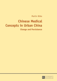 صورة الغلاف: Chinese Medical Concepts in Urban China 1st edition 9783631646021