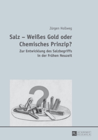 Immagine di copertina: Salz – Weißes Gold oder Chemisches Prinzip? 1st edition 9783631648650