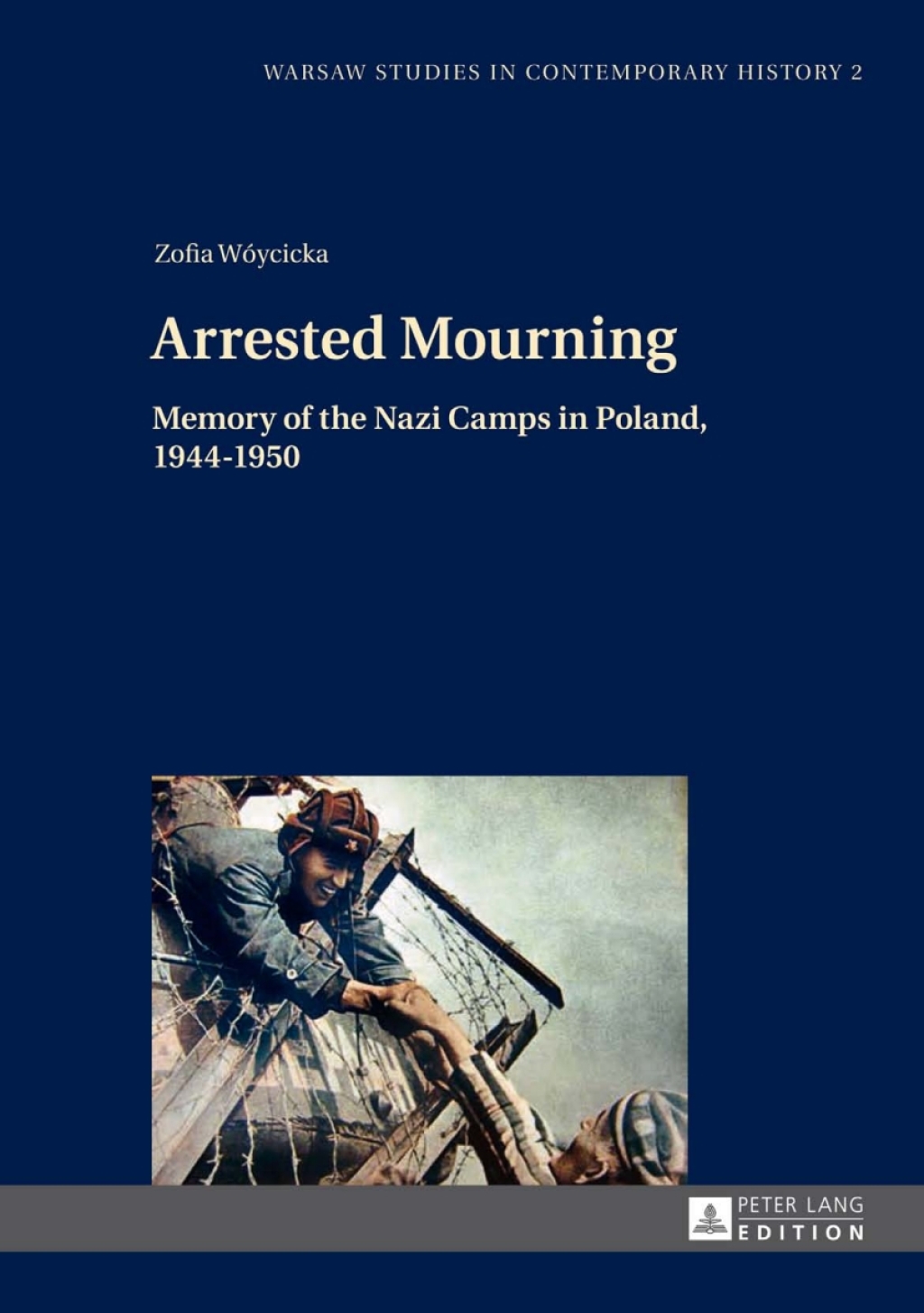 Arrested Mourning Memory of the Nazi Camps in Poland, 1944–1950 1st Edition