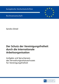 Cover image: Der Schutz der Vereinigungsfreiheit durch die Internationale Arbeitsorganisation 1st edition 9783631648704