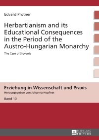Imagen de portada: Herbartianism and its Educational Consequences in the Period of the Austro-Hungarian Monarchy 1st edition 9783631648810