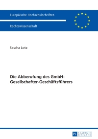 Cover image: Die Abberufung des GmbH-Gesellschafter-Geschaeftsfuehrers 1st edition 9783631649053