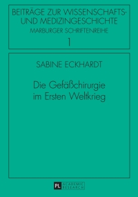 Cover image: Die Gefaeßchirurgie im Ersten Weltkrieg 1st edition 9783631646465