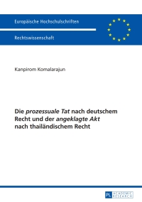 表紙画像: Die «prozessuale Tat» nach deutschem Recht und der «angeklagte Akt» nach thailaendischem Recht 1st edition 9783631649688
