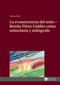 صورة الغلاف: La evanescencia del mito – Benito Pérez Galdós como mitoclasta y mitógrafo 1st edition 9783631649718