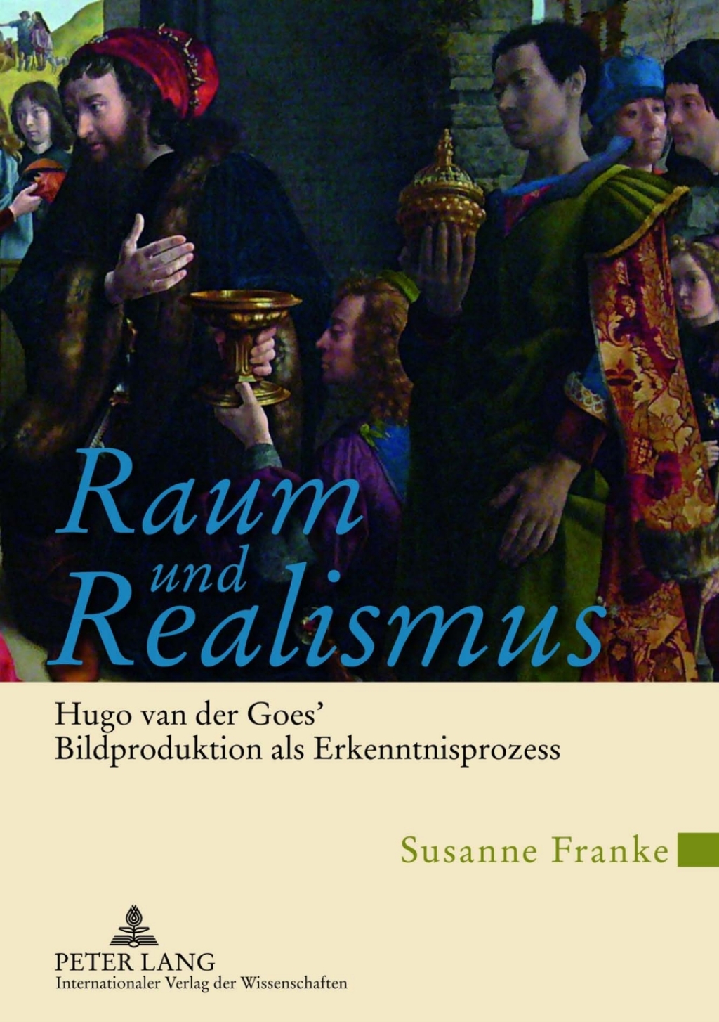 Raum und Realismus Hugo van der Goes’ Bildproduktion als Erkenntnisprozess 1st Edition