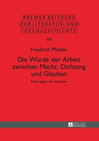 Cover image: Die Wuerde der Arbeit zwischen Macht, Dichtung und Glauben 1st edition 9783631649954