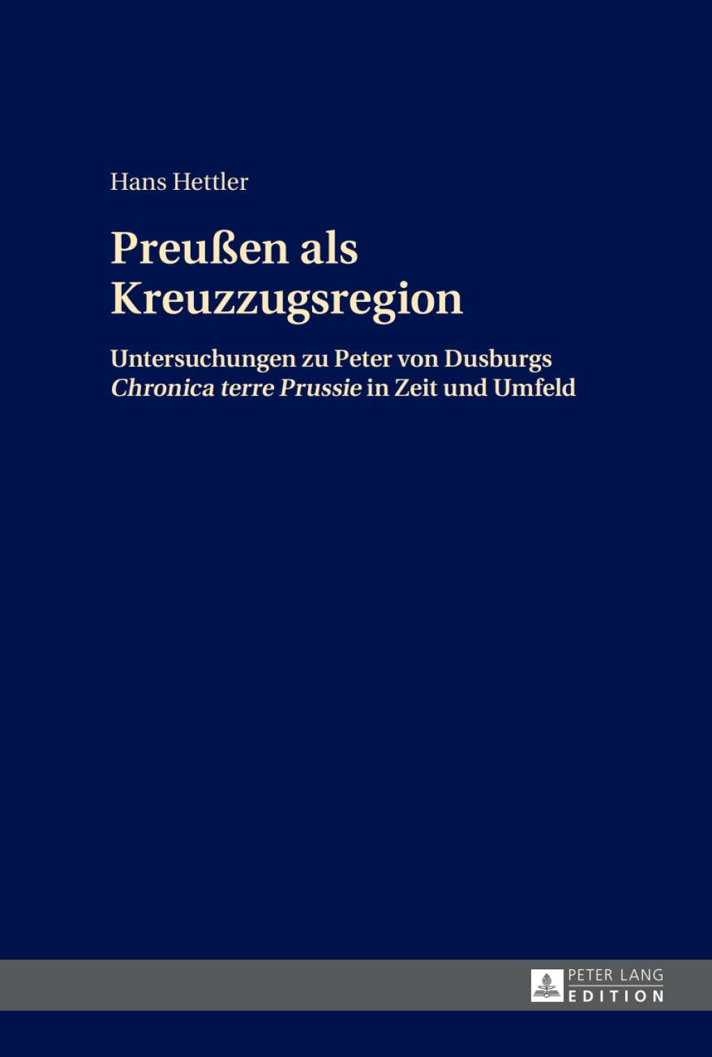 Preußen als Kreuzzugsregion Untersuchungen zu Peter von Dusburgs “Chronica terre Prussie” in Zeit und Umfeld 1st Edition