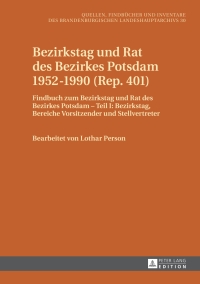 Imagen de portada: Bezirkstag und Rat des Bezirkes Potsdam 1952–1990 (Rep. 401) 1st edition 9783631651247