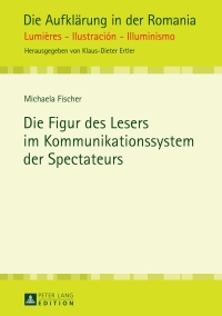 Titelbild: Die Figur des Lesers im Kommunikationssystem der Spectateurs 1st edition 9783631647110