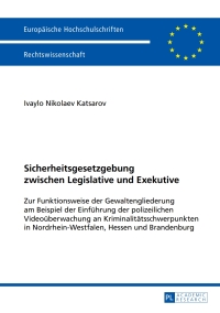 Titelbild: Sicherheitsgesetzgebung zwischen Legislative und Exekutive 1st edition 9783631652565