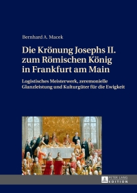 Cover image: Die Kroenung Josephs II. zum Roemischen Koenig in Frankfurt am Main 1st edition 9783631652787