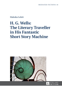 Cover image: H. G. Wells: The Literary Traveller in His Fantastic Short Story Machine 1st edition 9783631653722