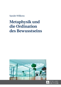Imagen de portada: Metaphysik und die Ordination des Bewusstseins 1st edition 9783631652053
