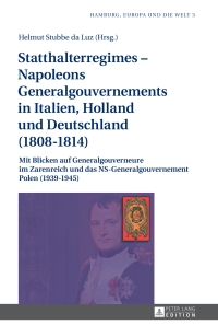 Cover image: Statthalterregimes – Napoleons Generalgouvernements in Italien, Holland und Deutschland (1808–1814) 1st edition 9783631652190