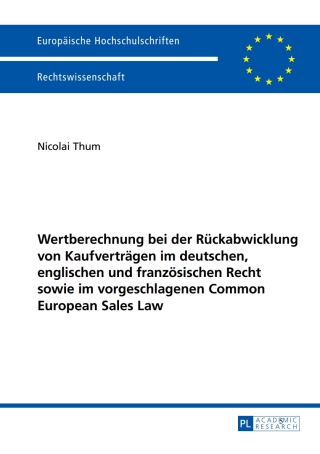 Cover image: Wertberechnung bei der Rueckabwicklung von Kaufvertraegen im deutschen, englischen und franzoesischen Recht sowie im vorgeschlagenen Common European Sales Law 1st edition 9783631652046