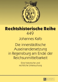 Cover image: Die innerstaedtische Auseinandersetzung in Regensburg am Ende der Reichsunmittelbarkeit 1st edition 9783631655504
