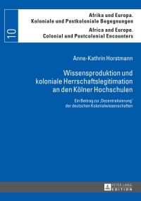 Titelbild: Wissensproduktion und koloniale Herrschaftslegitimation an den Koelner Hochschulen 1st edition 9783631654781