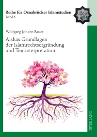 Omslagafbeelding: Aishas Grundlagen der Islamrechtsergruendung und Textinterpretation 1st edition 9783631632802
