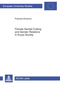 Cover image: Female genital cutting and gender relations in Kurya society 1st edition 9783631628263