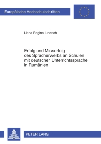 Cover image: Erfolg und Misserfolg des Spracherwerbs an Schulen mit deutscher Unterrichtssprache in Rumaenien 1st edition 9783631634233