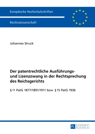 Cover image: Der patentrechtliche Ausfuehrungs- und Lizenzzwang in der Rechtsprechung des Reichsgerichts 1st edition 9783631652282