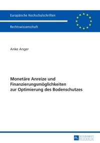 Imagen de portada: Monetaere Anreize und Finanzierungsmoeglichkeiten zur Optimierung des Bodenschutzes 1st edition 9783631652350
