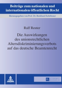 Cover image: Die Auswirkungen des unionsrechtlichen Altersdiskriminierungsverbots auf das deutsche Beamtenrecht 1st edition 9783631656228