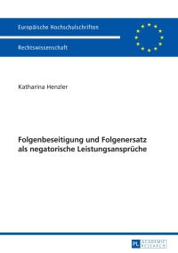 Cover image: Folgenbeseitigung und Folgenersatz als negatorische Leistungsansprueche 1st edition 9783631656327