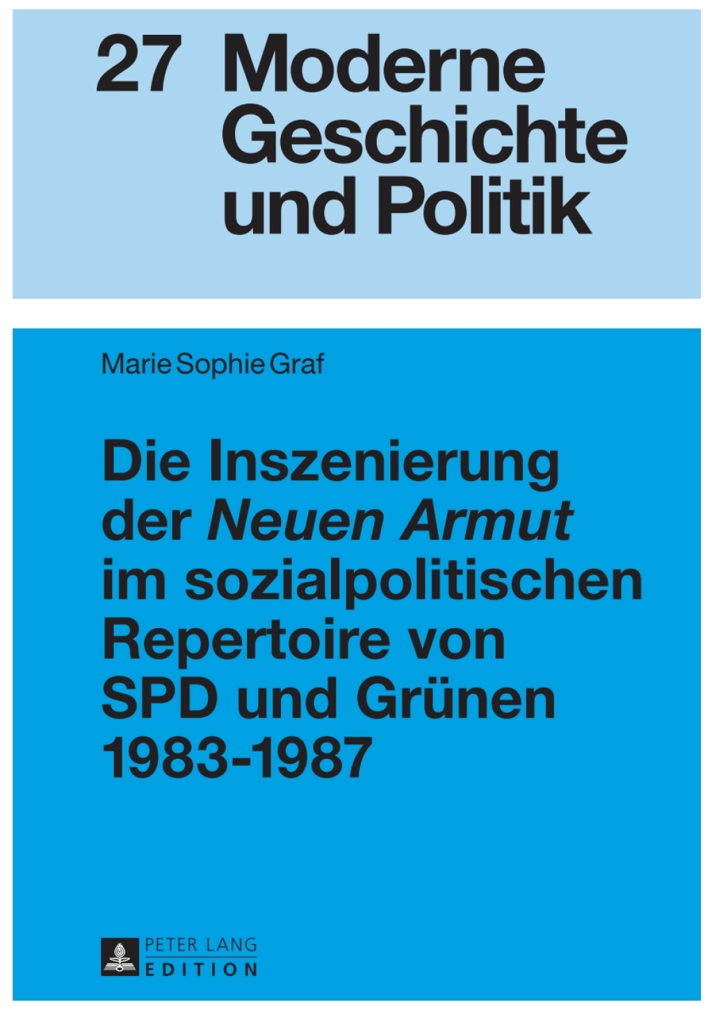 Die Inszenierung der «Neuen Armut» im sozialpolitischen Repertoire von SPD und Gruenen 1983–1987 1st Edition