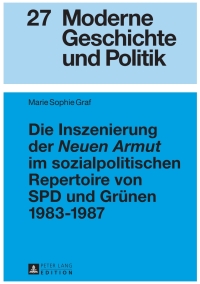 Cover image: Die Inszenierung der «Neuen Armut» im sozialpolitischen Repertoire von SPD und Gruenen 1983–1987 1st edition 9783631655092