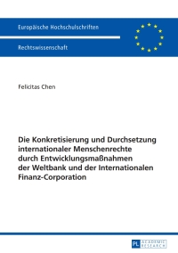 Titelbild: Die Konkretisierung und Durchsetzung internationaler Menschenrechte durch Entwicklungsmaßnahmen der Weltbank und der Internationalen Finanz-Corporation 1st edition 9783631655245