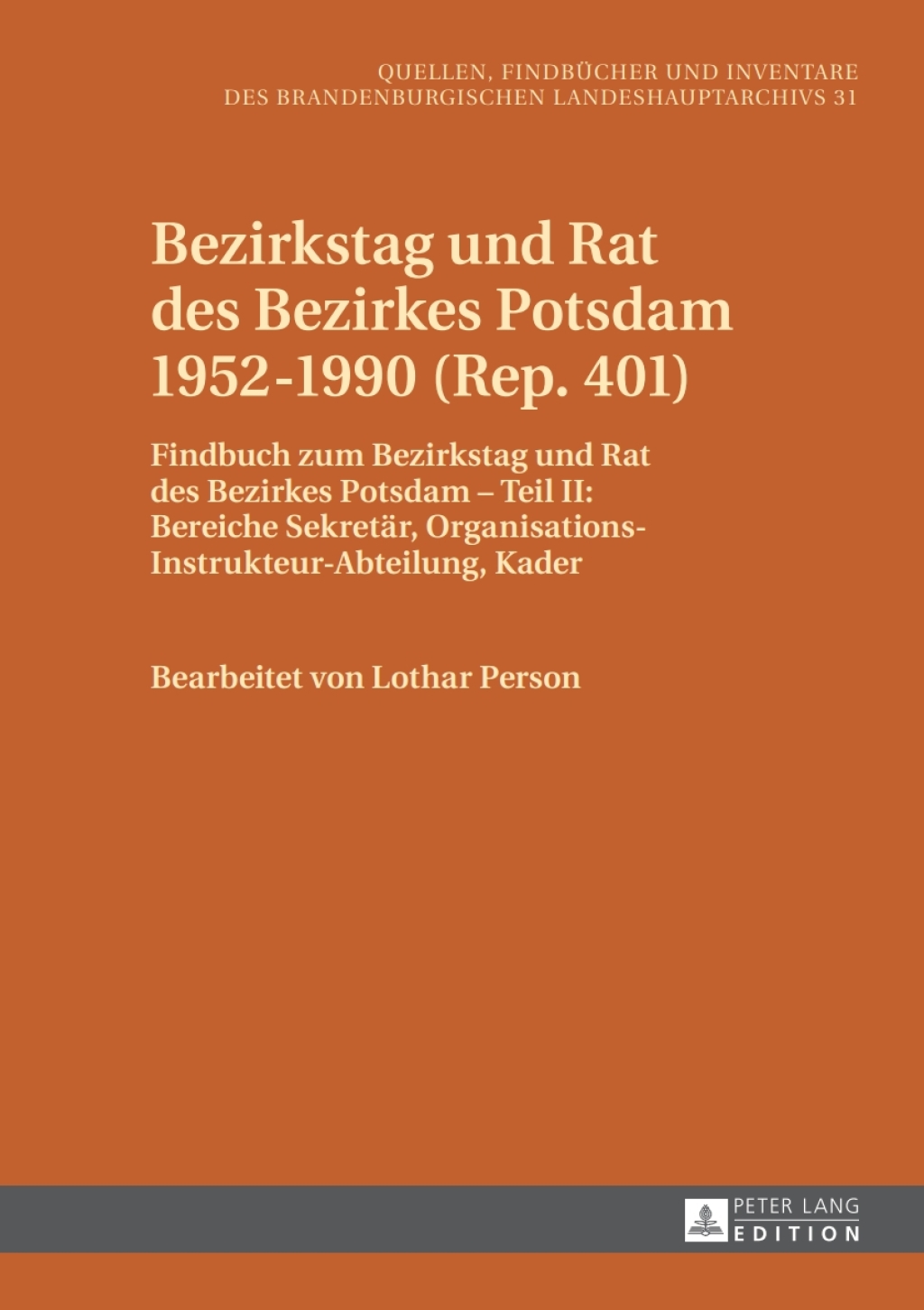 Bezirkstag und Rat des Bezirkes Potsdam 1952–1990 (Rep. 401) Findbuch zum Bezirkstag und Rat des Bezirkes Potsdam – Teil II: Bereiche Sekretaer, Organisations-Instrukteur-Abteilung, Kader 1st Edition