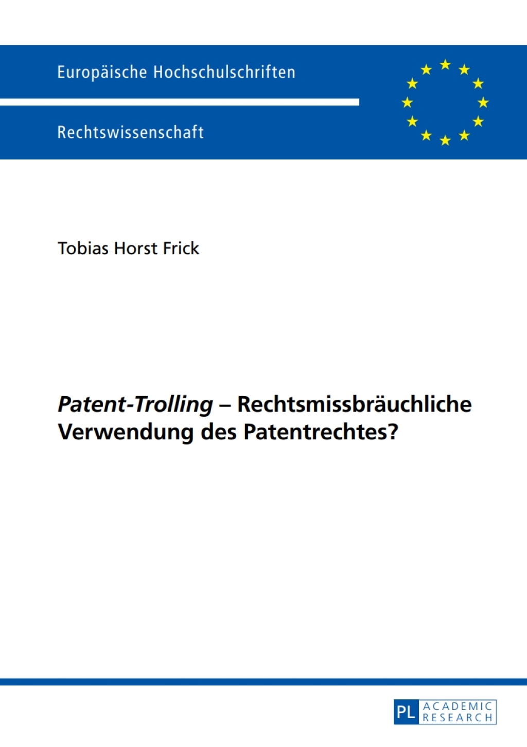 «Patent-Trolling» – Rechtsmissbraeuchliche Verwendung des Patentrechtes? 1st Edition