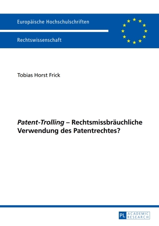Omslagafbeelding: «Patent-Trolling» – Rechtsmissbraeuchliche Verwendung des Patentrechtes? 1st edition 9783631655412