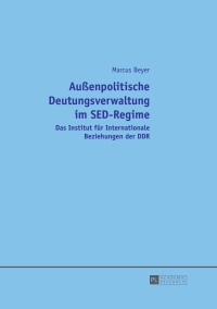 Titelbild: Außenpolitische Deutungsverwaltung im SED-Regime 1st edition 9783631655429