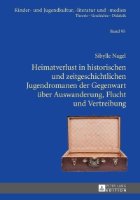 صورة الغلاف: Heimatverlust in historischen und zeitgeschichtlichen Jugendromanen der Gegenwart ueber Auswanderung, Flucht und Vertreibung 1st edition 9783631656808