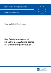 Cover image: Das Betriebsrentenrecht im Lichte des AGG und seiner Diskriminierungsmerkmale 1st edition 9783631657560