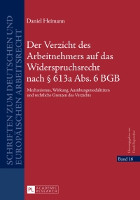 صورة الغلاف: Der Verzicht des Arbeitnehmers auf das Widerspruchsrecht nach § 613a Abs. 6 BGB 1st edition 9783631656891