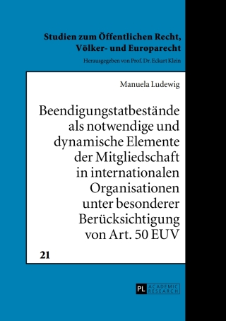 Cover image: Beendigungstatbestaende als notwendige und dynamische Elemente der Mitgliedschaft in internationalen Organisationen unter besonderer Beruecksichtigung von Art. 50 EUV 1st edition 9783631658413