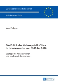 Titelbild: Die Politik der Volksrepublik China in Lateinamerika von 1990 bis 2010 1st edition 9783631582343