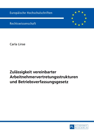 Cover image: Zulaessigkeit vereinbarter Arbeitnehmervertretungsstrukturen und Betriebsverfassungsgesetz 1st edition 9783631658833