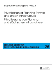 Cover image: Privatisation of Planning Powers and Urban Infrastructure- Privatisierung von Planung und staedtischen Infrastrukturen 1st edition 9783631658734