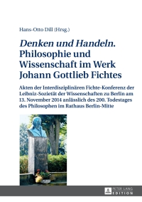صورة الغلاف: «Denken und Handeln.» Philosophie und Wissenschaft im Werk Johann Gottlieb Fichtes 1st edition 9783631660157
