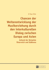 Titelbild: Chancen der Weiterentwicklung der Musikerziehung durch den interkulturellen Dialog zwischen Europa und Asien 1st edition 9783631658918