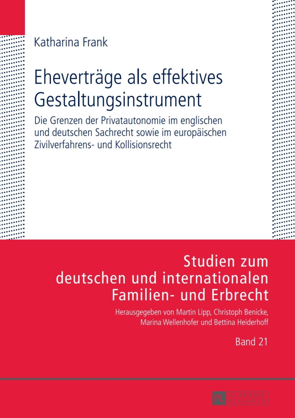 Ehevertraege als effektives Gestaltungsinstrument Die Grenzen der Privatautonomie im englischen und deutschen Sachrecht sowie im europaeischen Zivilverfahrens- und Kollisionsrecht 1st Edition