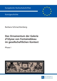 Cover image: Das Ornamentum der Galerie dʼUlysse von Fontainebleau im gesellschaftlichen Kontext 1st edition 9783631662571